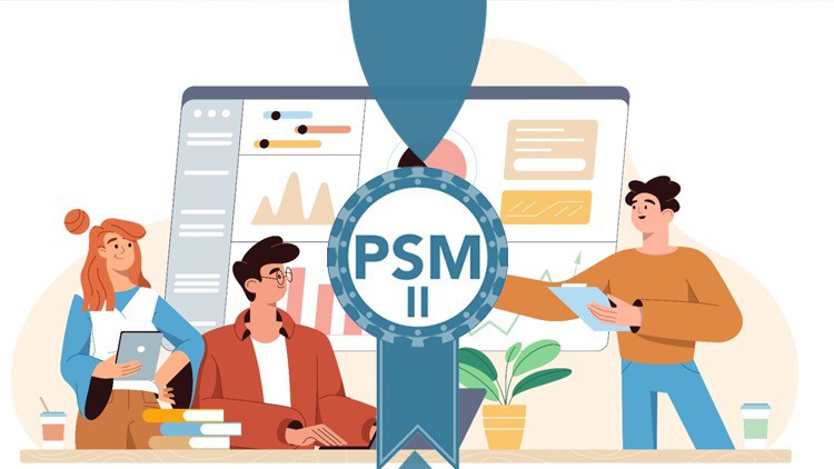 Chứng chỉ Professional Scrum Master II (PSM-II) – Nâng Cao Sự Chuyên Nghiệp Trong Quản Lý Dự Án Agile