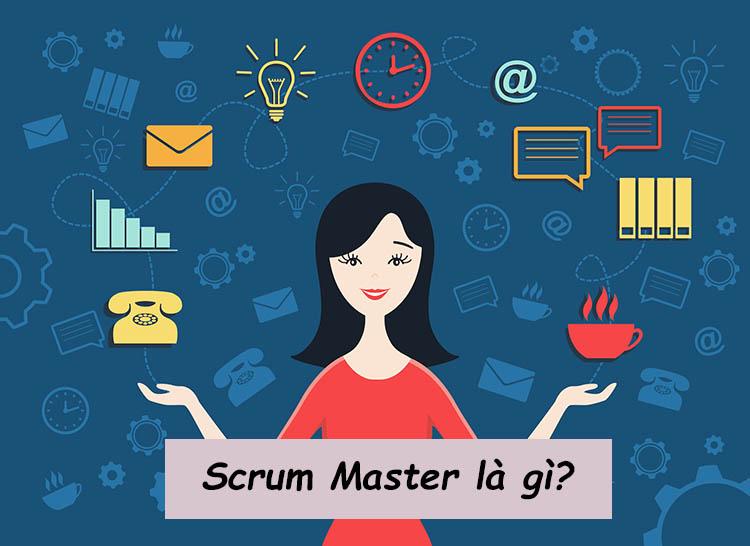 Scrum Master là gì? Vai trò, vị trí & lương của Scrum Master