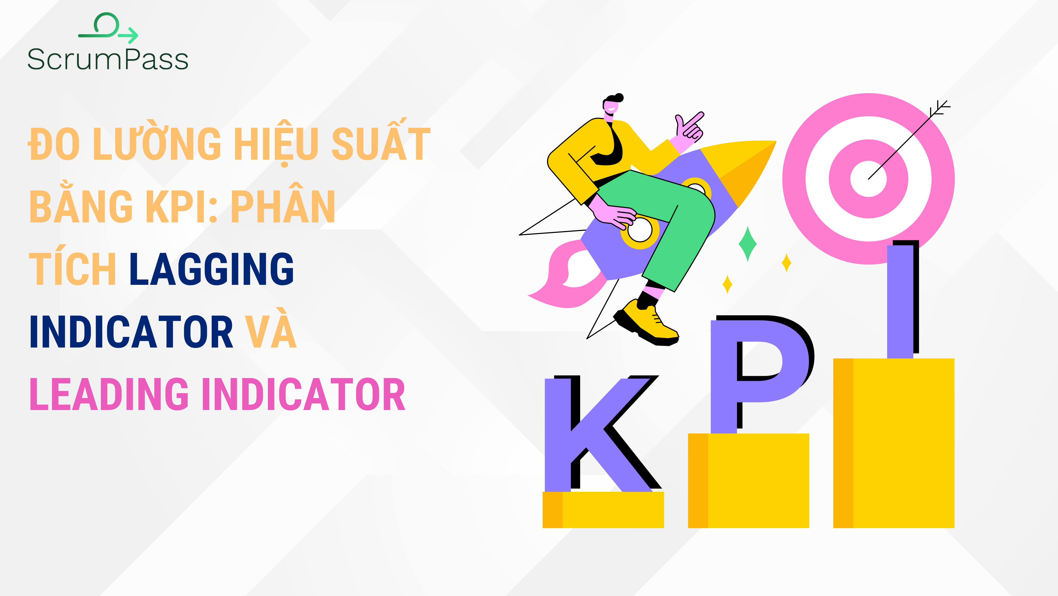 Đo lường hiệu suất bằng KPI: Phân tích Lagging và Leading Indicator trong Quản lý Dự án chuẩn PMP