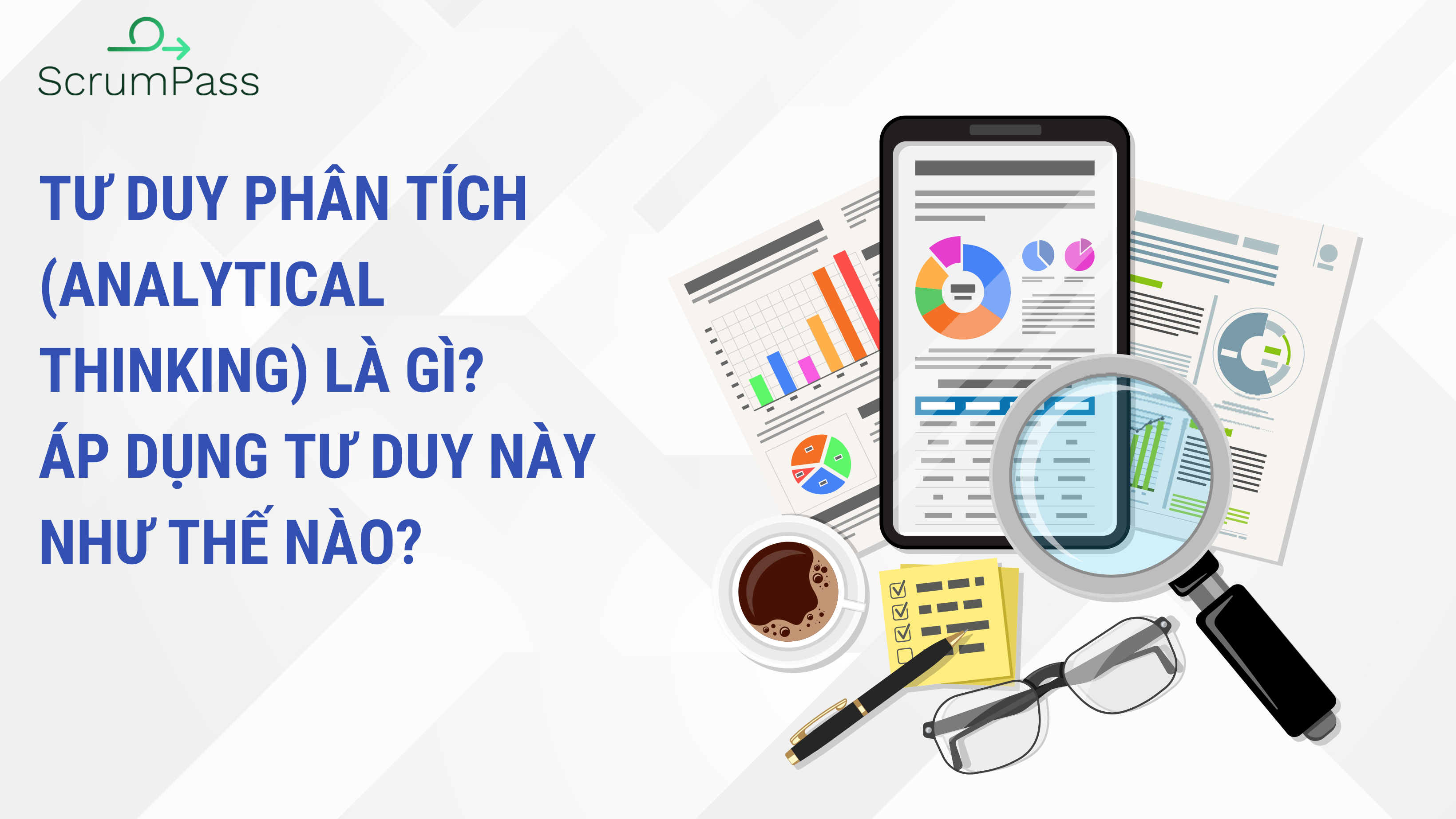 TƯ DUY PHÂN TÍCH (Analytical Thinking) là gì? Áp dụng tư duy này như thế nào? 5 yếu tố cốt lõi của tư duy phân tích