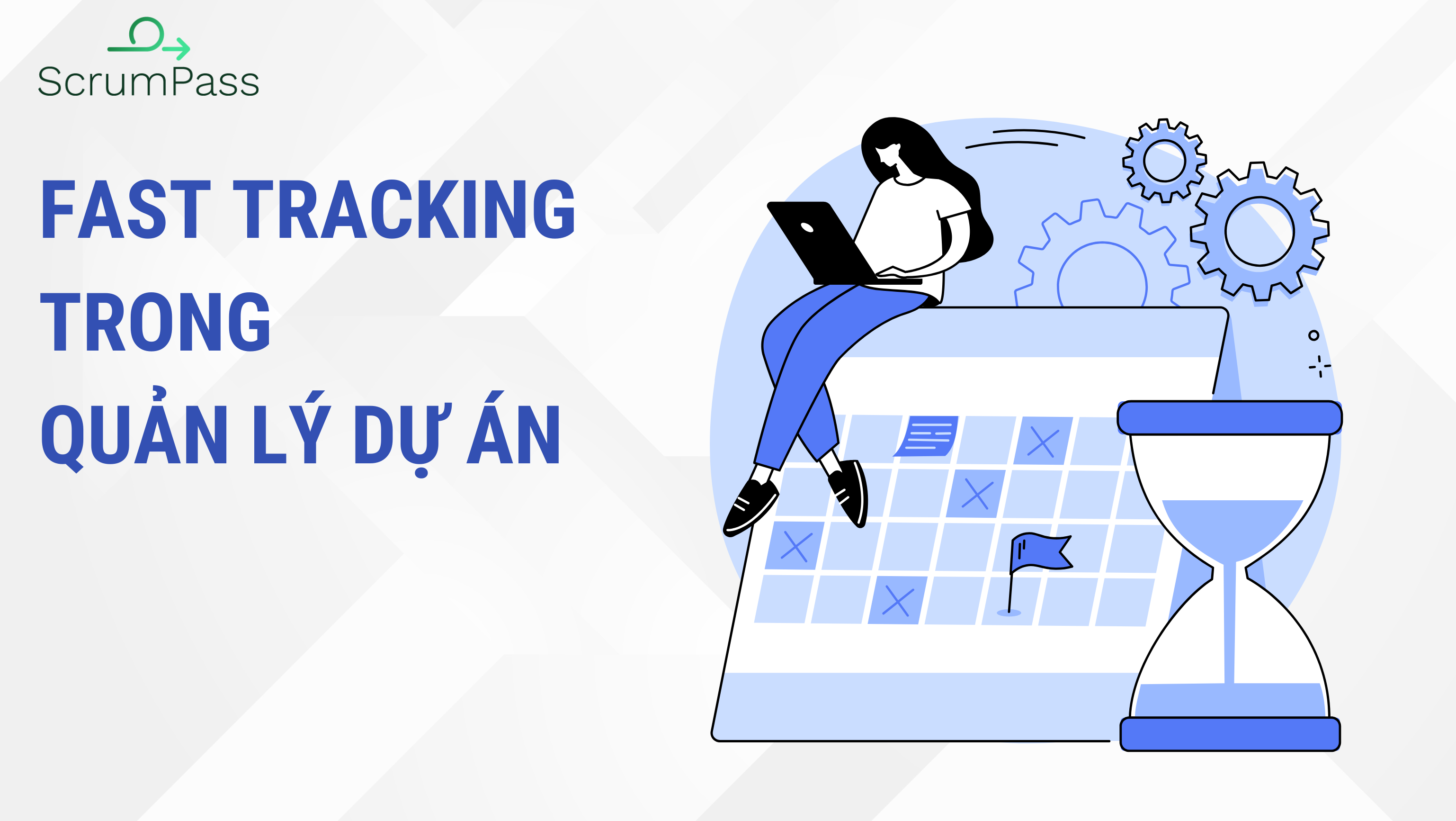 Fast tracking là gì? Các lưu ý khi sử dụng Fast tracking trong quản lý dự án