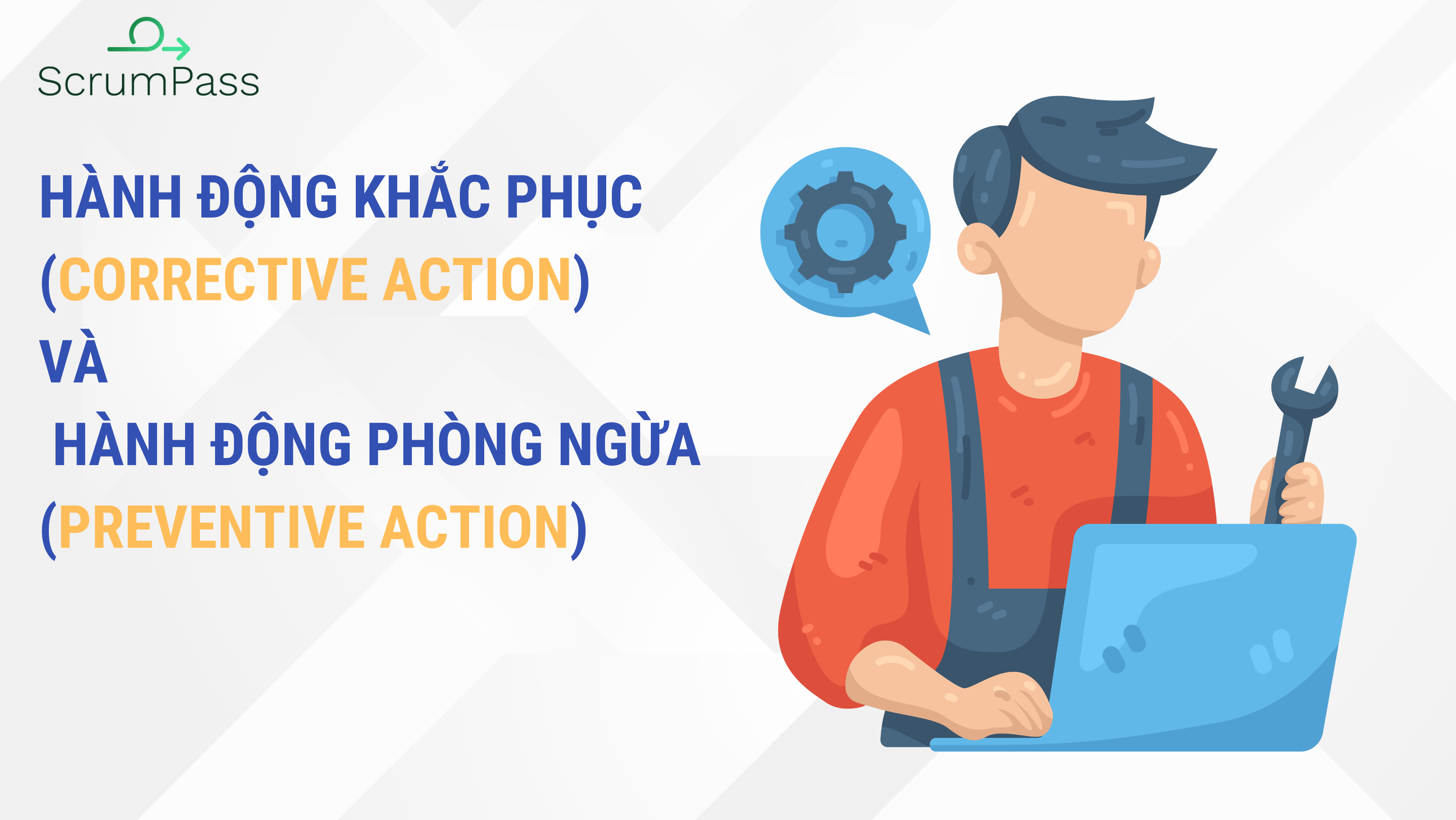 Phân biệt Hành động khắc phục (Corrective action) và Hành động phòng ngừa (Preventive action) trong PMP